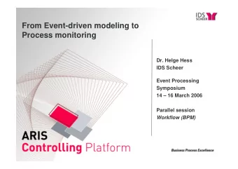 From Event-driven modeling to  Process monitoring  Dr. Helge Hess  IDS Scheer  Event Processing