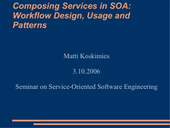 Composing Services in SOA:  Workflow Design, Usage and  Patterns  Matti Koskimies  3.10.2006