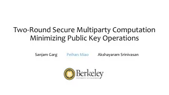Two-Round Secure Multiparty Computation  Minimizing Public Key Operations  Sanjam Garg