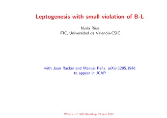 Leptogenesis with small violation of B-L  Nuria Rius  IFIC, Universidad de Valencia-CSIC  with Juan