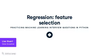 Regression : feat u re  selection  P R AC TIC IN G  MAC H IN E  L E AR N IN G  IN TE R VIE W  QU E