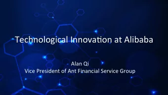 Technological Innova.on at Alibaba  Alan Qi  Vice President of Ant Financial Service Group Outline