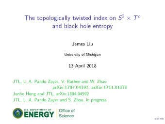 and black hole entropy  James Liu  University of Michigan  13 April 2018  JTL, L. A. Pando Zayas,