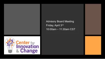 Advisory Board Meeting Friday, April 3 rd  10:00am  11:30am CST  Overview  New board members