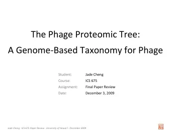 The Phage Proteomic Tree:  A Genome-Based Taxonomy for Phage  Student:  Jade Cheng  Course:  ICS