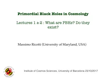 Primordial Black Holes in Cosmology Lectures 1 &amp; 2 : What are PBHs? Do they  exist?  Massimo