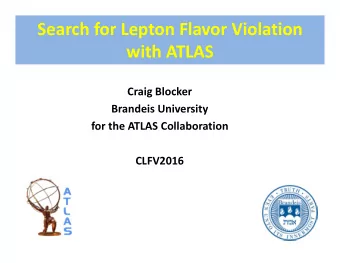 Search for Lepton Flavor Violation with ATLAS Craig Blocker Brandeis University for the ATLAS