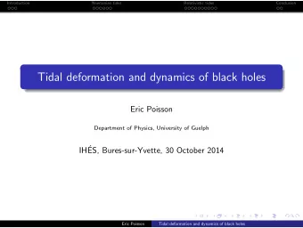Tidal deformation and dynamics of black holes  Eric Poisson  Department of Physics, University of