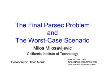 The Final Parsec Problem  and  The Worst-Case Scenario  Milos Milosavljevic  California Institute