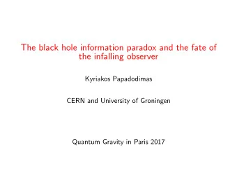 The black hole information paradox and the fate of  the infalling observer  Kyriakos Papadodimas