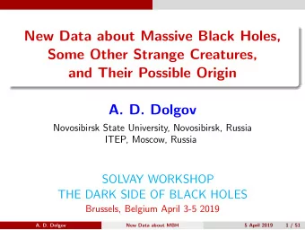 New Data about Massive Black Holes,  Some Other Strange Creatures,  and Their Possible Origin  A.