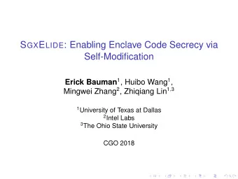 S GX E LIDE : Enabling Enclave Code Secrecy via  Self-Modification Erick Bauman 1 , Huibo Wang 1 ,