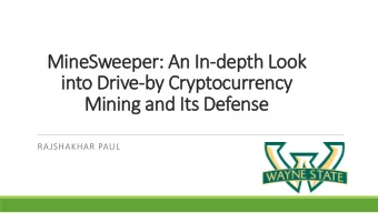 into Drive-by Cryptocurrency  Mining and Its Defense  RAJSHAKHAR PAUL  Outlines  Introduction