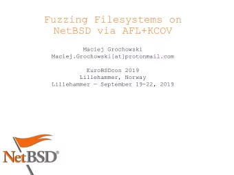 Fuzzing Filesystems on  NetBSD via AFL+KCOV  Maciej Grochowski  Maciej.Grochowski[at]protonmail.com