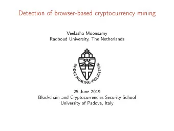 Detection of browser-based cryptocurrency mining  Veelasha Moonsamy  Radboud University, The