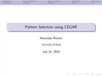 Pattern Selection using CEGAR  Alexander Rovner  University of Basel  July 31, 2018  Background