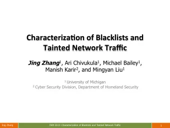 Characteriza*on  of  Blacklists  and    Tainted  Network  Traffic   Jing Zhang