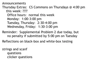 Announcements  Thursday Extras:  CS Commons on Thursdays @ 4:00 pm  this week: ????  Office hours: