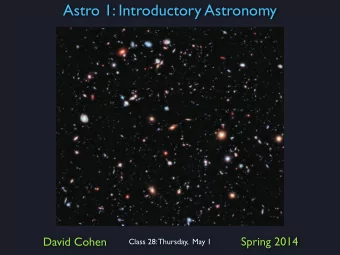 Astro 1: Introductory Astronomy  David Cohen  Spring 2014  Class 28: Thursday,  May 1  Virgo
