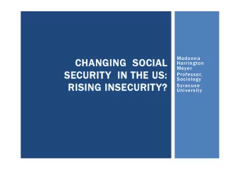 CHANGI  CHANGING  SO  NG  SOCI  CIAL  AL  Harrington  Meyer  SECU  SE  CURITY  I  Y  IN THE  N THE