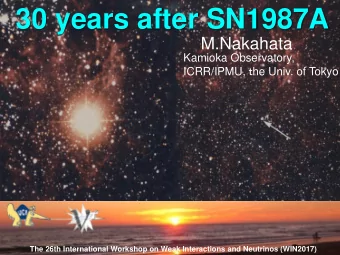 30 years after SN1987A  M.Nakahata  Kamioka Observatory, ICRR/IPMU,  he Univ. of Tokyo 2017/6/19