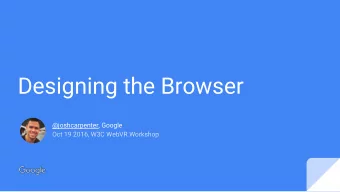 Designing the Browser  @joshcarpenter, Google  Oct 19 2016, W3C WebVR Workshop  All browsers