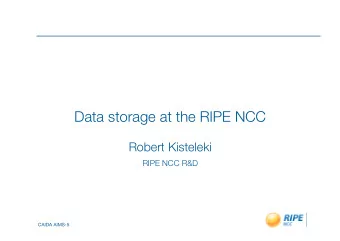 Data storage at the RIPE NCC  Robert Kisteleki  RIPE NCC R&amp;D CAIDA AIMS-5 Data collection