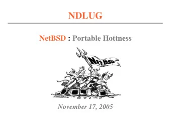 NDLUG  NetBSD : Portable Hottness  November 17, 2005  WTF is it?  Not Linux, But Unix-Like