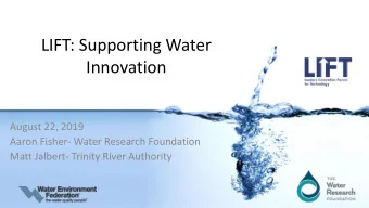 Innovation  August 22, 2019  Aaron Fisher- Water Research Foundation  Matt Jalbert- Trinity River