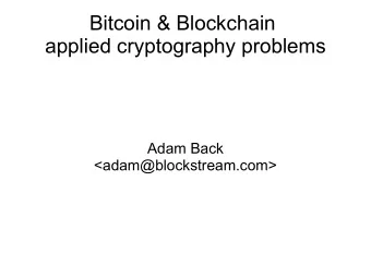 Bitcoin &amp; Blockchain  applied cryptography problems  Adam Back  &lt;adam@blockstream.com&gt;