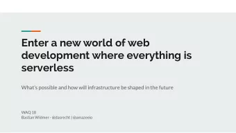 Enter a new world of web  development where everything is  serverless  Whats possible and how