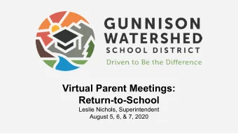 Virtual Parent Meetings:  Return-to-School  Leslie Nichols, Superintendent  August 5, 6, &amp; 7,