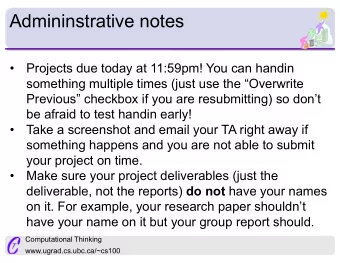 Admininstrative notes    Projects due today at 11:59pm! You can handin  something multiple times
