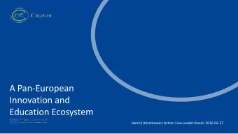 A Pan-European t  Innovation and  Education Ecosystem  Henrik Abramowicz Action Line Leader Bosn