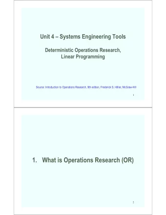 1. What is Operations Research (OR)  2  What is Operations Research?   It is an application of