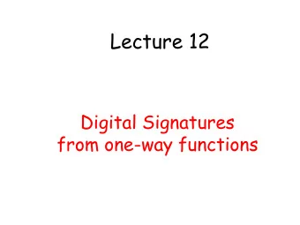 Lecture 12  Digital Signatures  from one-way functions  Signatures vs. MACs  Signatures  MAC  s
