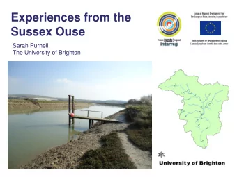 Experiences from the  Sussex Ouse  Sarah Purnell  The University of Brighton The University of