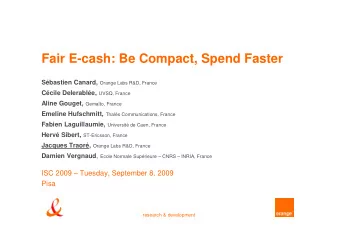Fair E-cash: Be Compact, Spend Faster Sbastien Canard, Orange Labs R&amp;D, France Ccile