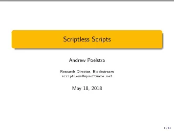 Scriptless Scripts  Andrew Poelstra  Research Director, Blockstream  scriptless@wpsoftware.net  May