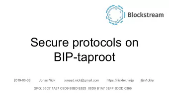 Secure protocols on  BIP-taproot  2019-06-08  Jonas Nick  jonasd.nick@gmail.com