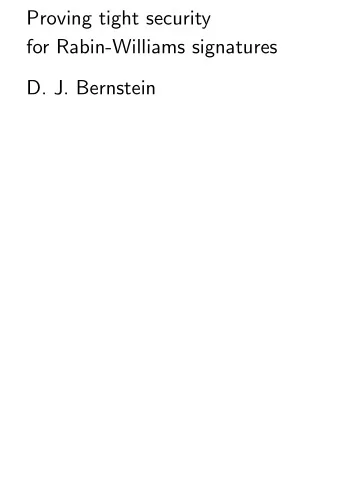 Proving tight security  for Rabin-Williams signatures  D. J. Bernstein  Public-key signatures  1976