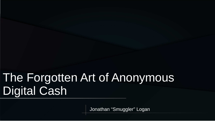 the forgotten art of anonymous digital cash