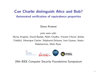 Can Charlie distinguish Alice and Bob?  Automated verification of equivalence properties  Steve