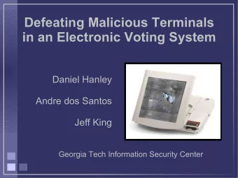 Defeating Malicious Terminals  in an Electronic Voting System  Daniel Hanley  Andre dos Santos