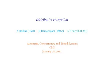 Distributive encryption  A Baskar (CMI)  R Ramanujam (IMSc)  S P Suresh (CMI)  Automata,