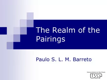 The Realm of the  Pairings  Paulo S. L. M. Barreto  Prolegomena  Thanks to the organizers of SAC
