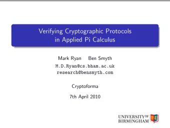 Verifying Cryptographic Protocols  in Applied Pi Calculus  Mark Ryan  Ben Smyth