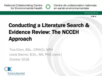 Evide  idence  nce Revie  iew:  w: The  he NC  NCCEH  EH  App  pproach  Tina Chen, BSc., CPHI(C),