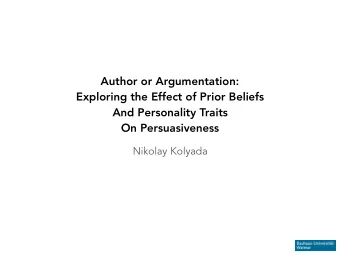 Author or Argumentation:  Exploring the Effect of Prior Beliefs  And Personality Traits  On