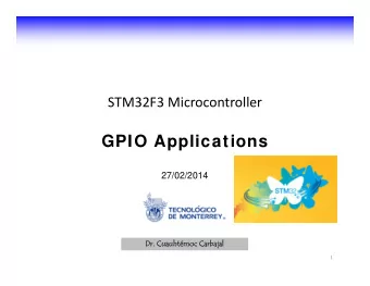 GPIO Applications  27/02/2014  Dr. Cuauhtmoc Carbajal  Dr. Cuauhtmoc Carbajal  1  Agenda